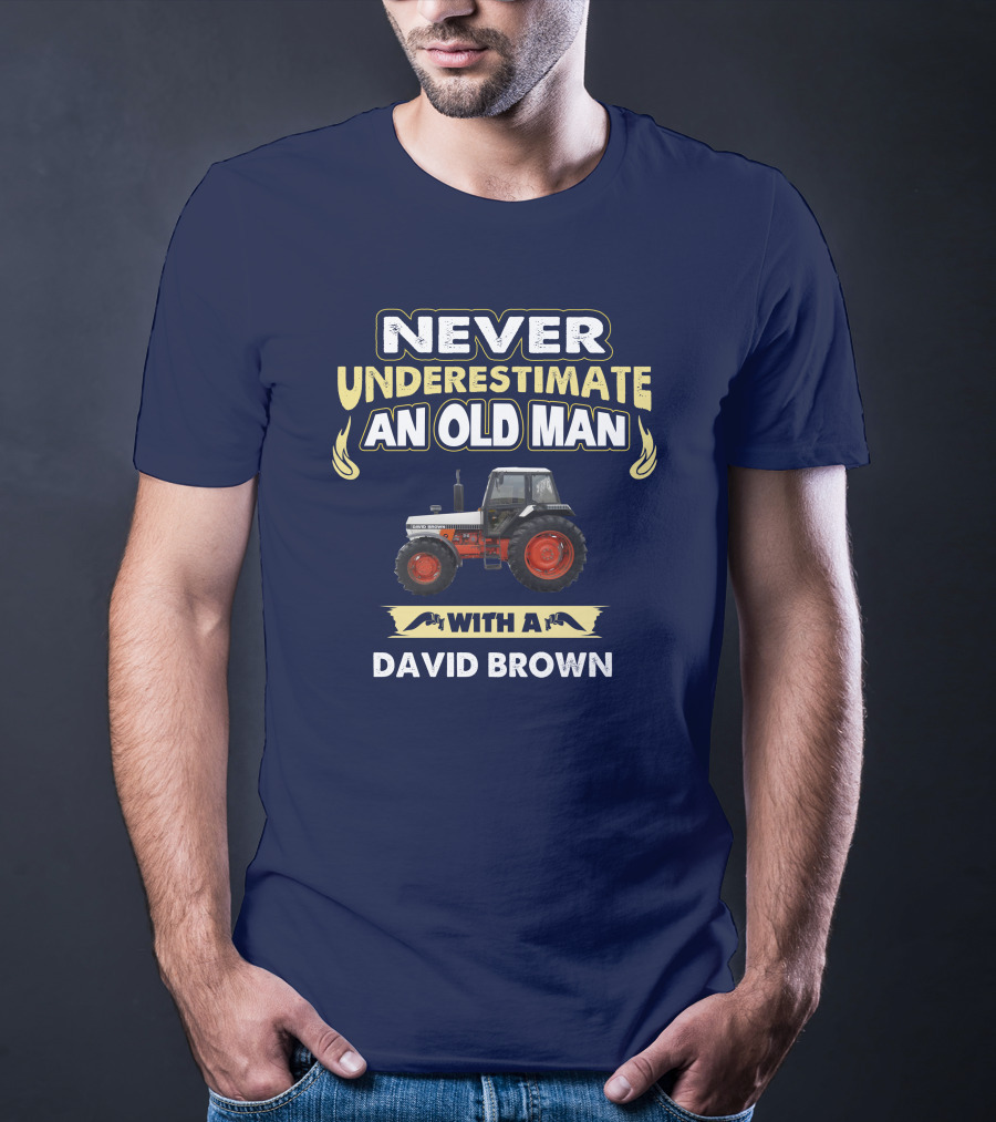 NEVER UNDERESTIMATE AN OLD MAN WITH A DAVID BROWN T-Shirt