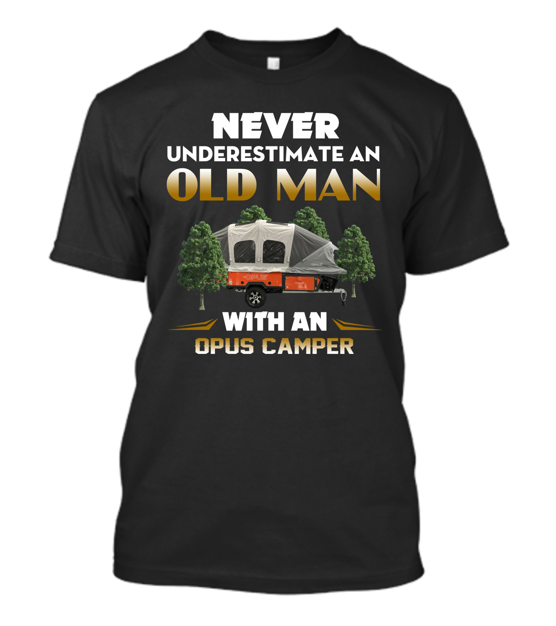 NEVER UNDERESTIMATE AN OLD MAN WITH AN OPUS CAMPER T-Shirt