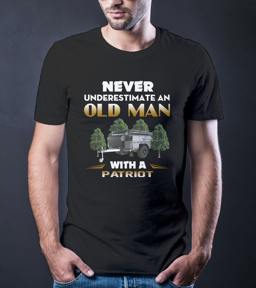 NEVER UNDERESTIMATE AN OLD MAN WITH A PATRIOT CAMPER T-Shirt