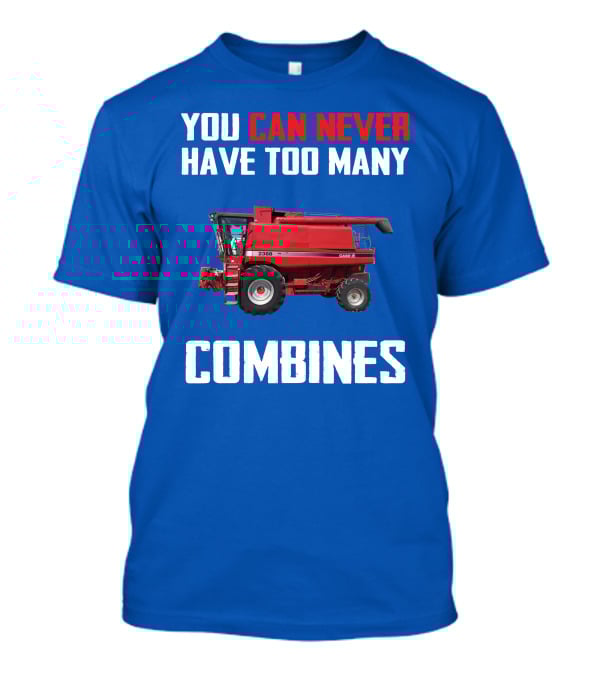 You Can Never Have Too Many Combines Case IH 2388 T-Shirt