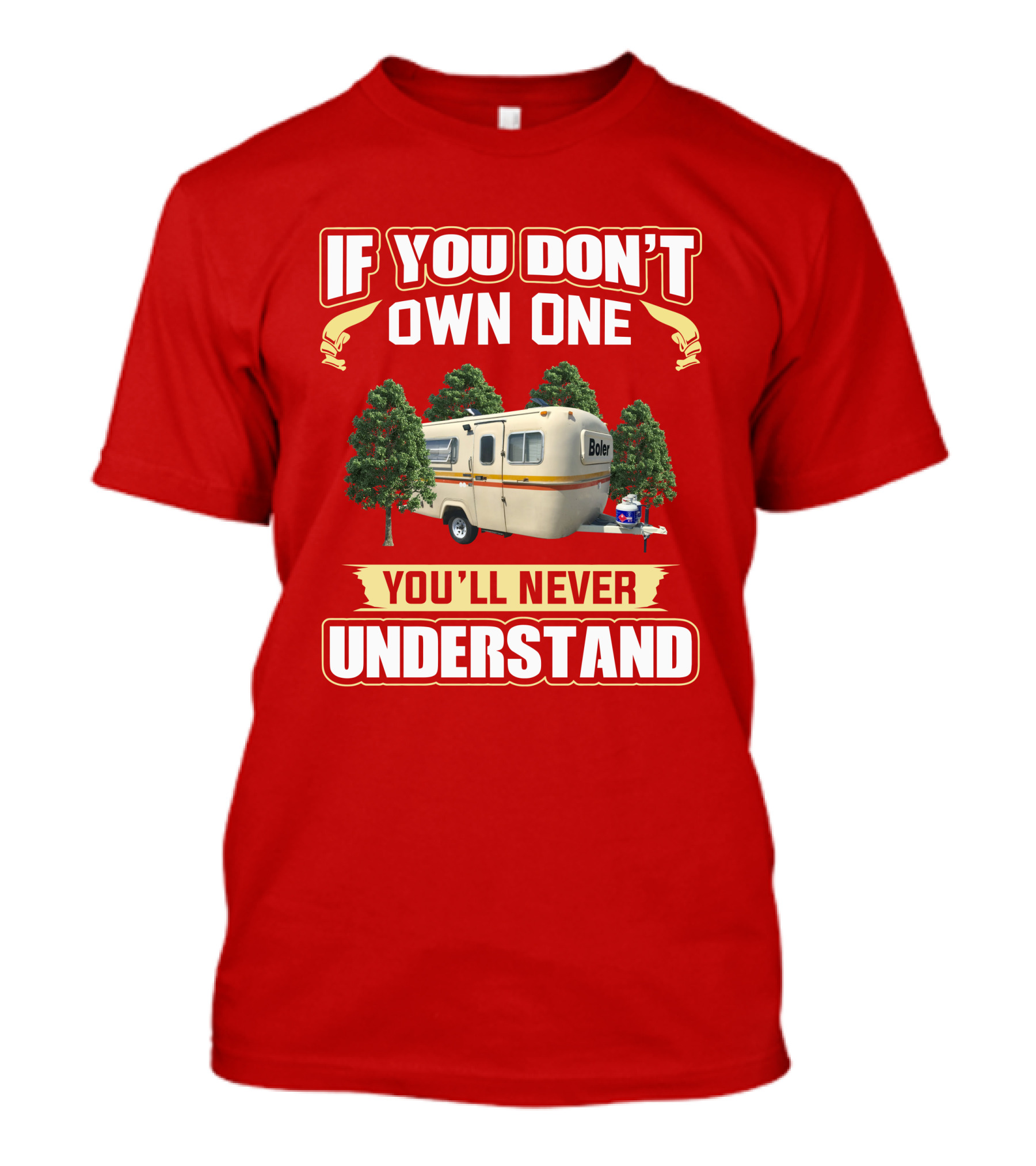 If You Don't Own One Boler RV You'll Never Understand T-Shirt