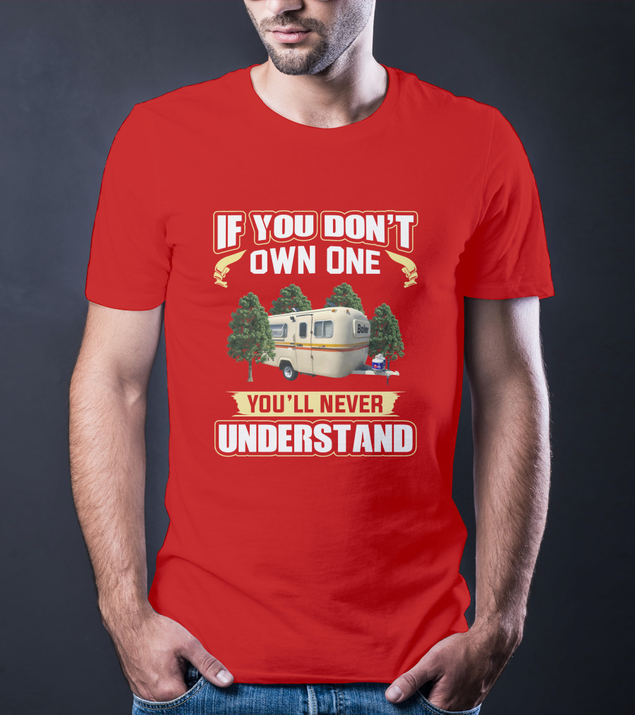 If You Don't Own One Boler RV You'll Never Understand T-Shirt