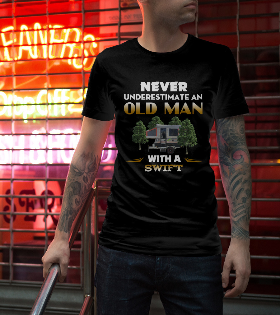 NEVER UNDERESTIMATE AN OLD MAN WITH A SWIFT T-Shirt