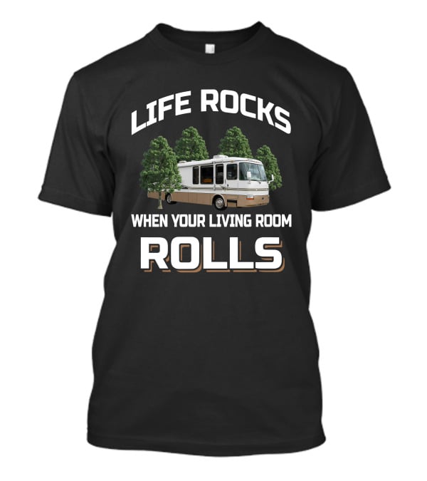 LIFE ROCKS WHEN YOUR LIVING ROOM ROLLS Rexhall RV T-Shirt