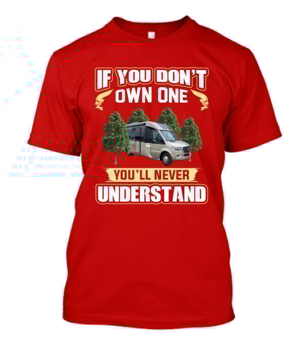 If You Don't Own One You'll Never Understand Leisure Travel Vans Unity U24RL T-Shirt