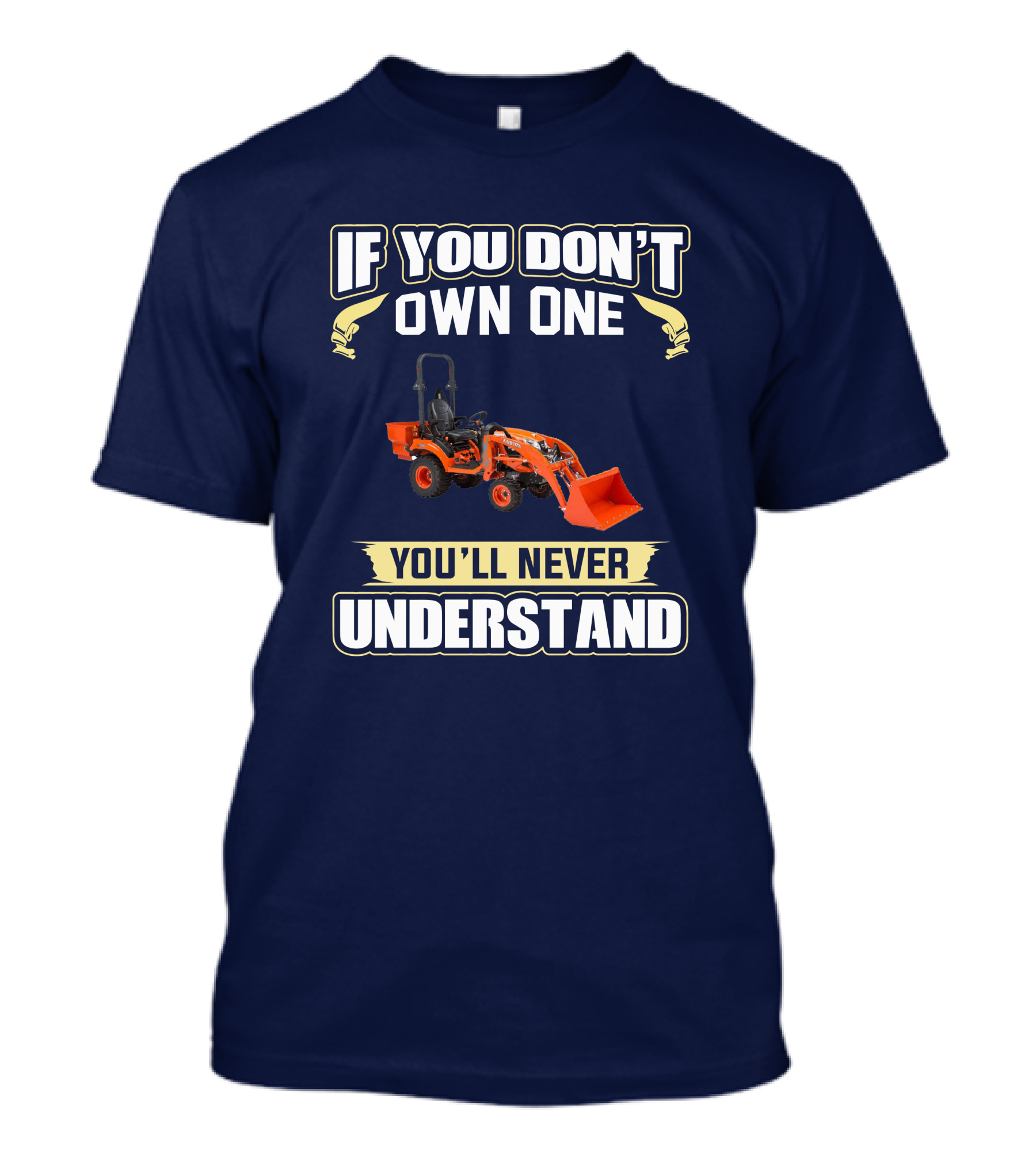 If You Don't Own One You'll Never Understand Kubota BX T-Shirt