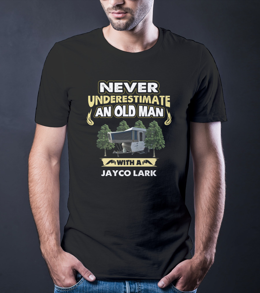 NEVER UNDERESTIMATE AN OLD MAN WITH A JAYCO LARK T-Shirt