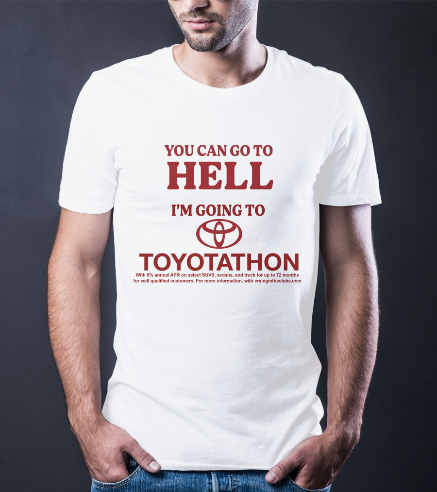 I'm Going To Toyotathon While You Can Go To Hell T-Shirt
