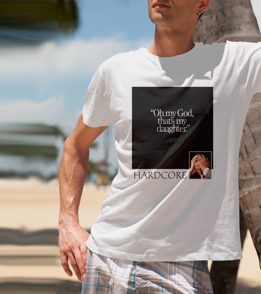 Oh My God That's My Daughter Hardcore T-Shirt