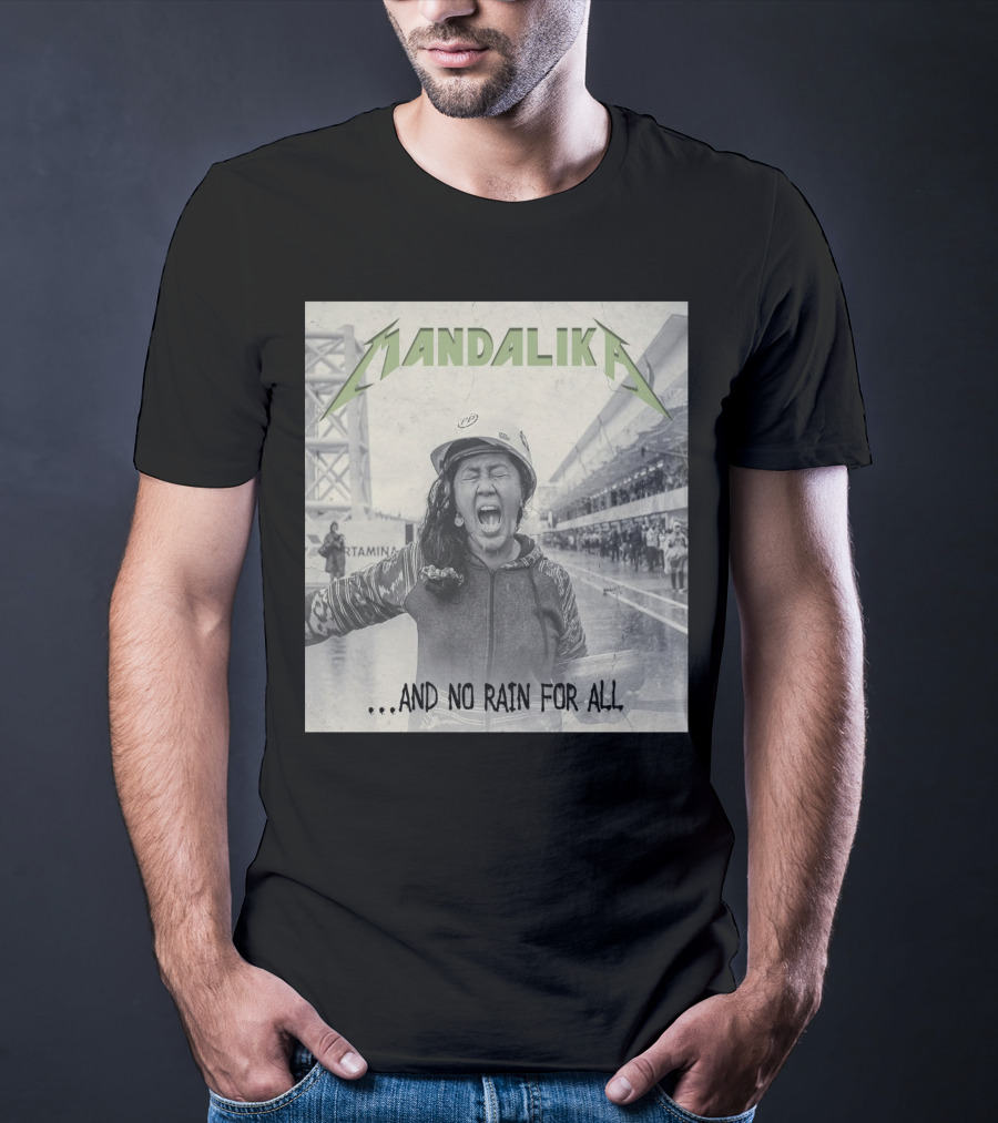MANDALIKA And No Rain For All T-Shirt