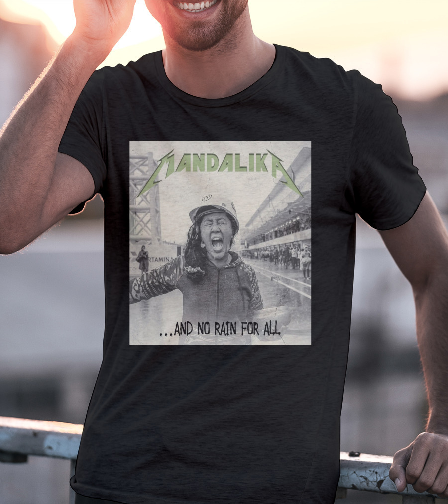 MANDALIKA And No Rain For All T-Shirt