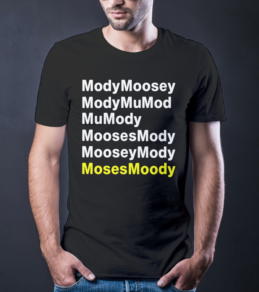 ModyMoosey ModyMuMod MuMody MoosesMody MooseyMody MosesMoody T-Shirt