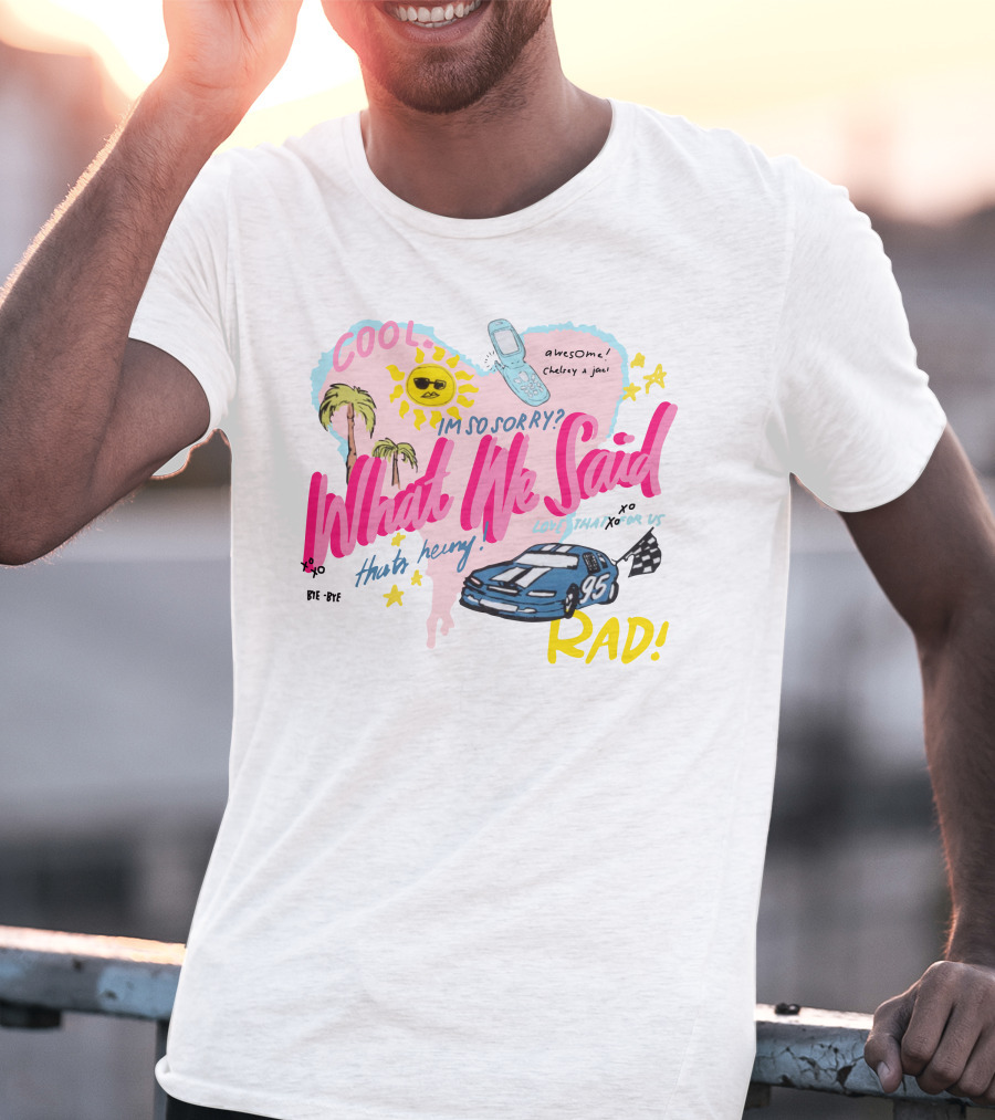 What We Said Cool Awesome I'm So Sorry Rad 95 Racing T-Shirt