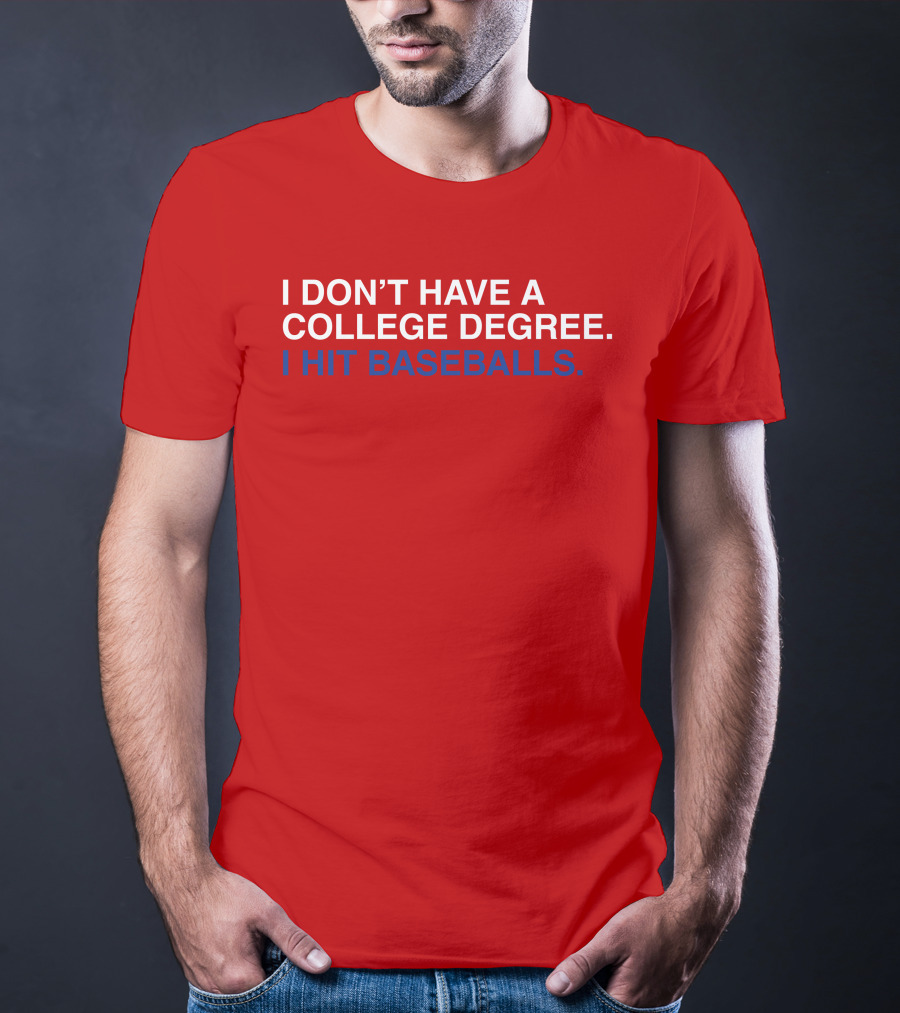 I Don't Have A College Degree I Hit Baseballs T-Shirt