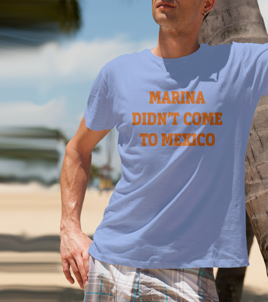 Marina Didn't Come To Mexico Diamandis T-Shirt