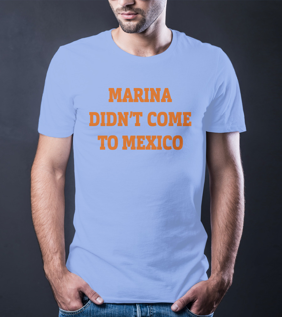 Marina Didn't Come To Mexico Diamandis T-Shirt