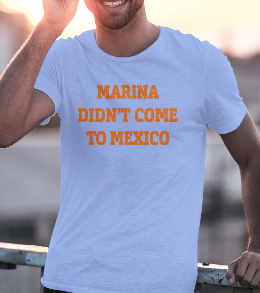 Marina Didn't Come To Mexico Diamandis T-Shirt