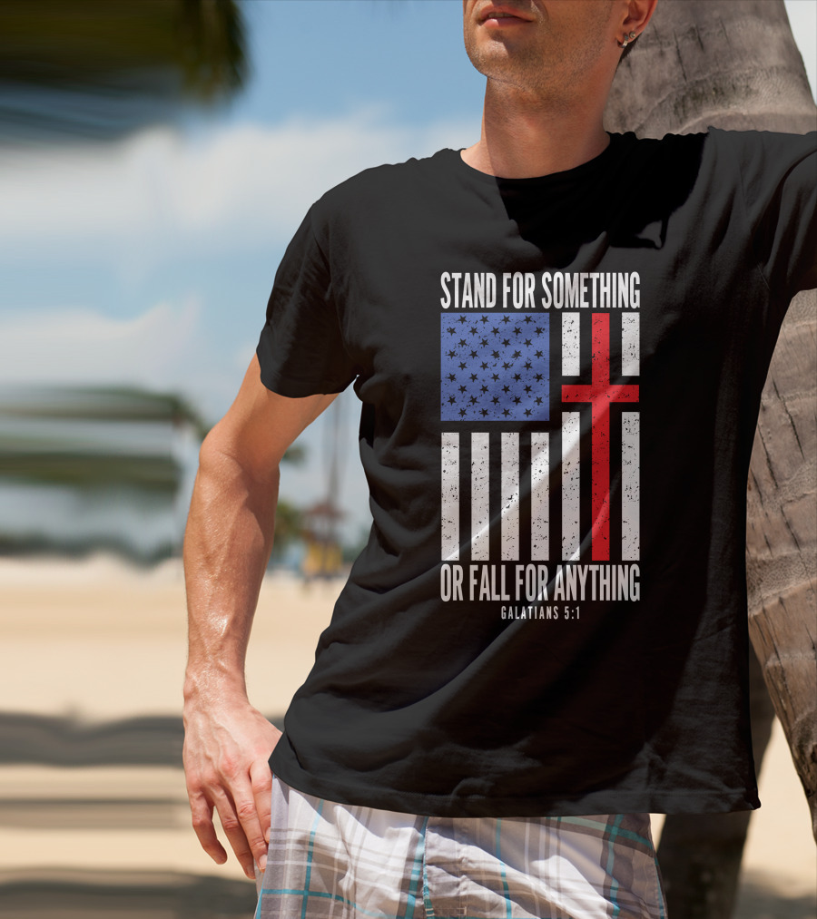 Stand For Something Or Fall For Anything Galatians 5:1 American Flag Cross T-Shirt