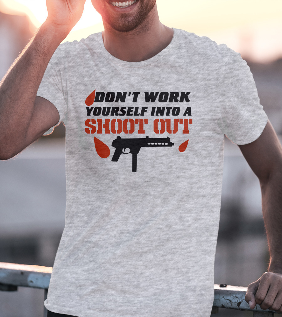 Don't Work Yourself Into A Shoot Out Gun Silhouette And Blood Drops T-Shirt