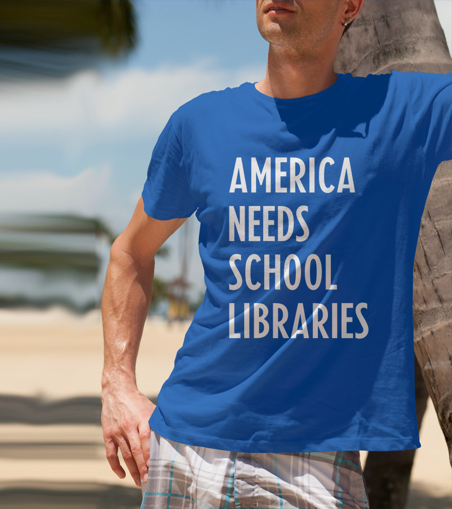 America Needs School Libraries T-Shirt