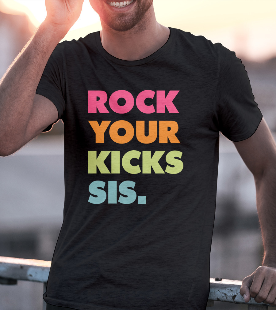 ROCK YOUR KICKS SIS Vibrant Typography T-Shirt