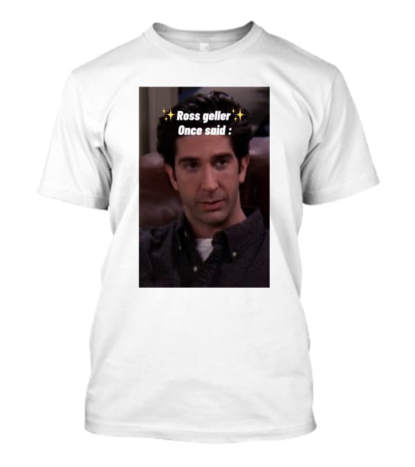 Ross Geller Once Said Iconic Comedy Quote With Sparkle T-Shirt
