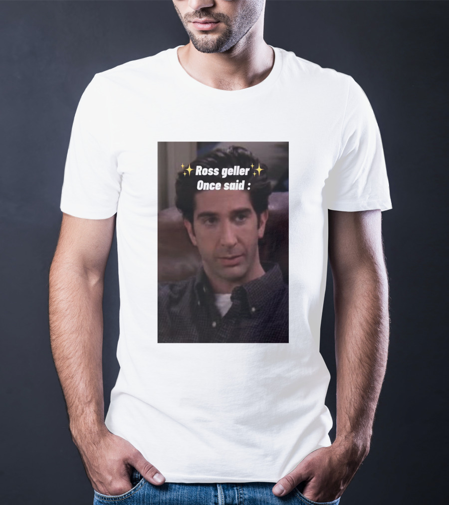 Ross Geller Once Said Iconic Comedy Quote With Sparkle T-Shirt