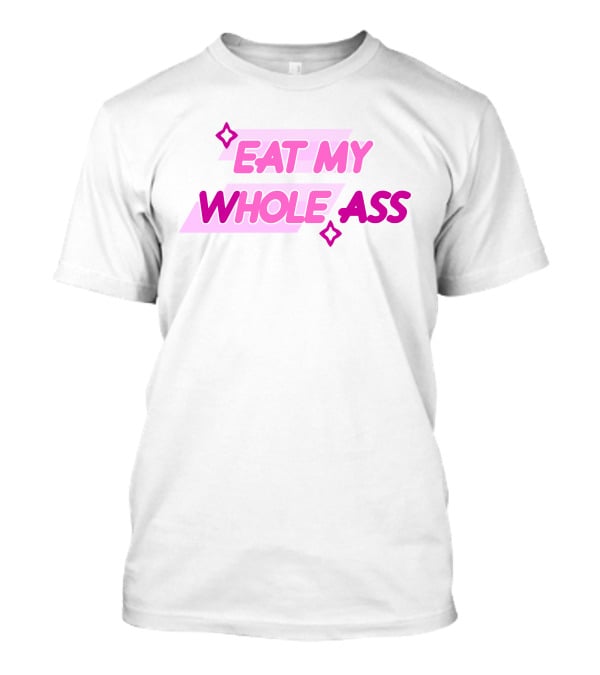 Eat My Whole Ass Pink Text With Stars T-Shirt