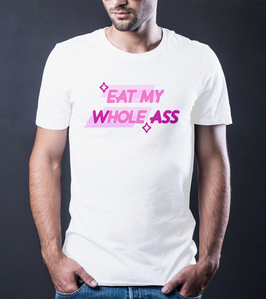 Eat My Whole Ass Pink Text With Stars T-Shirt