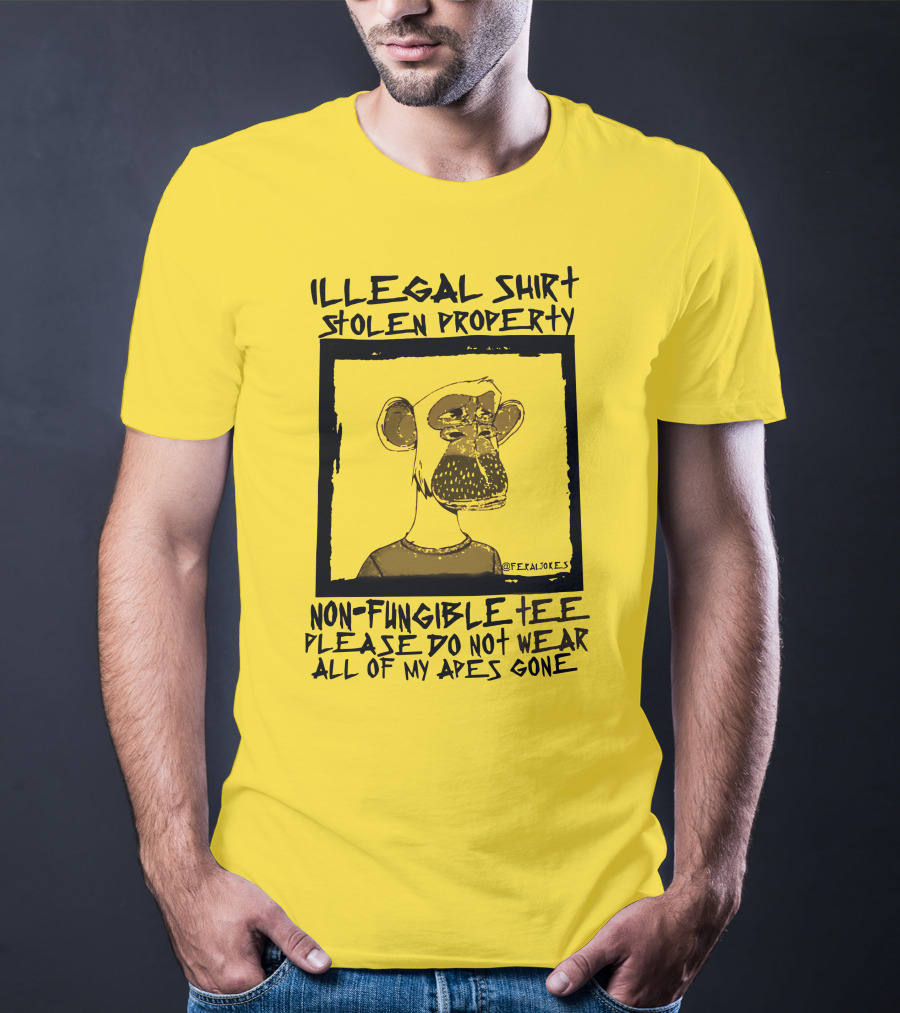 Illegal Stolen Property Non-Fungible Tee Please Do Not Wear All Of My Apes Gone T-Shirt