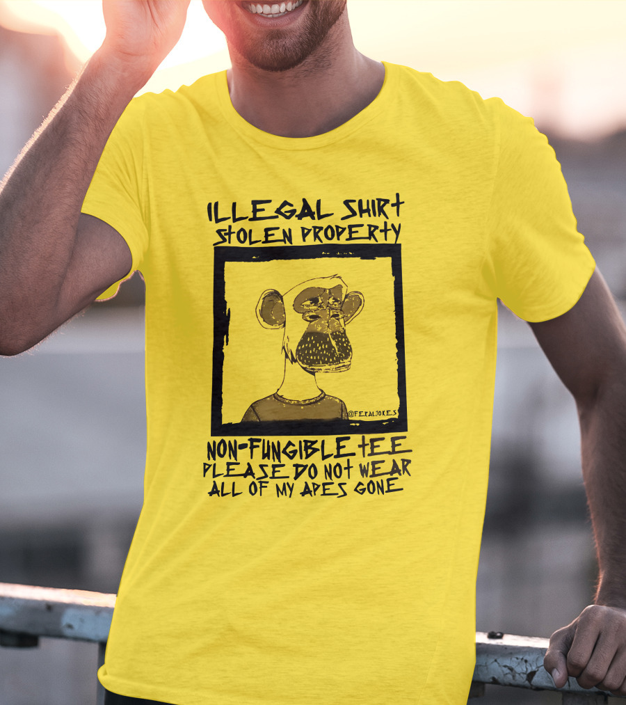 Illegal Stolen Property Non-Fungible Tee Please Do Not Wear All Of My Apes Gone T-Shirt