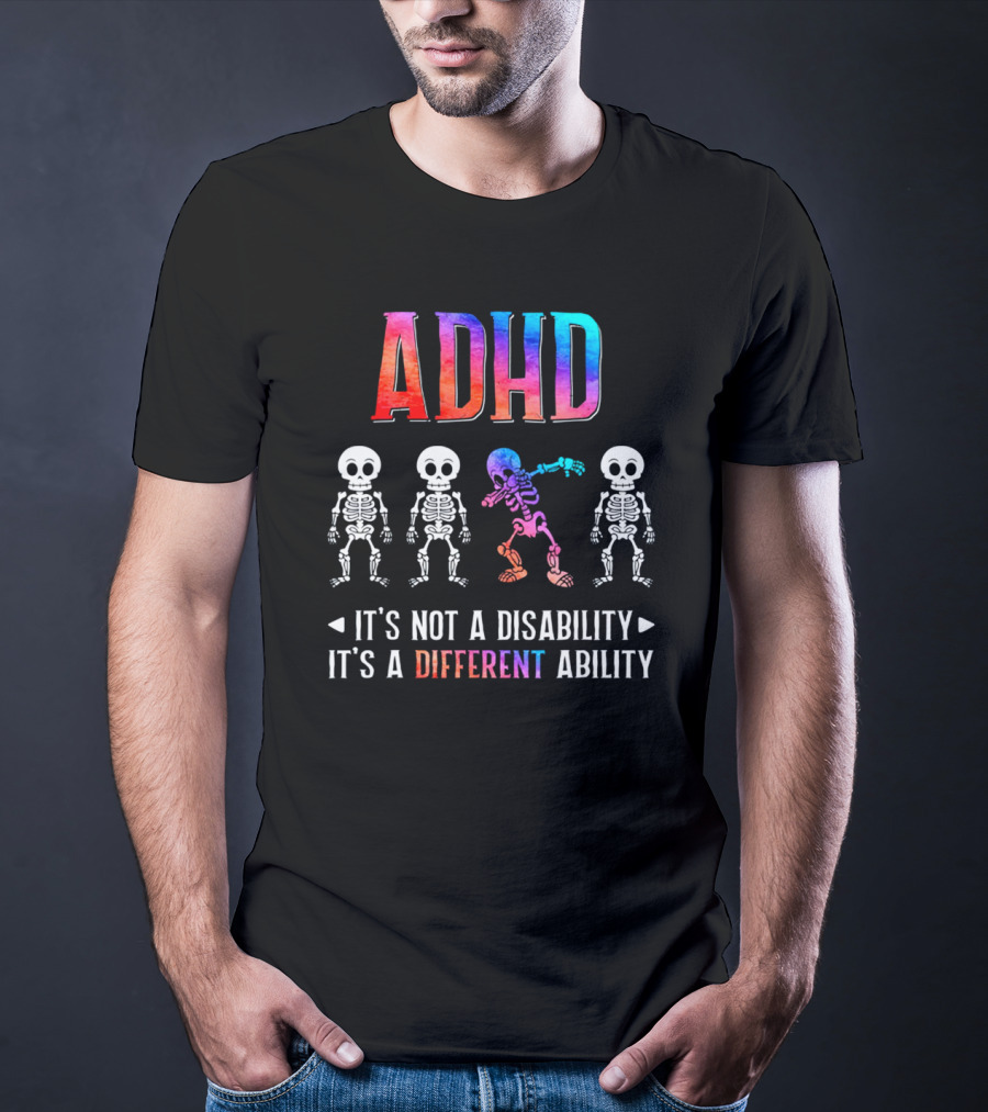 ADHD It's Not A Disability It's A Different Ability Colorful Skeletons T-Shirt