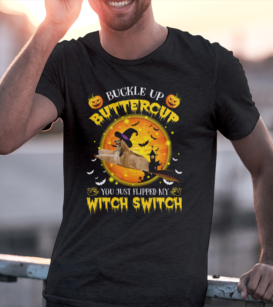 Buckle Up Buttercup You Just Flipped My Witch Switch Afghan Hound Halloween T-Shirt