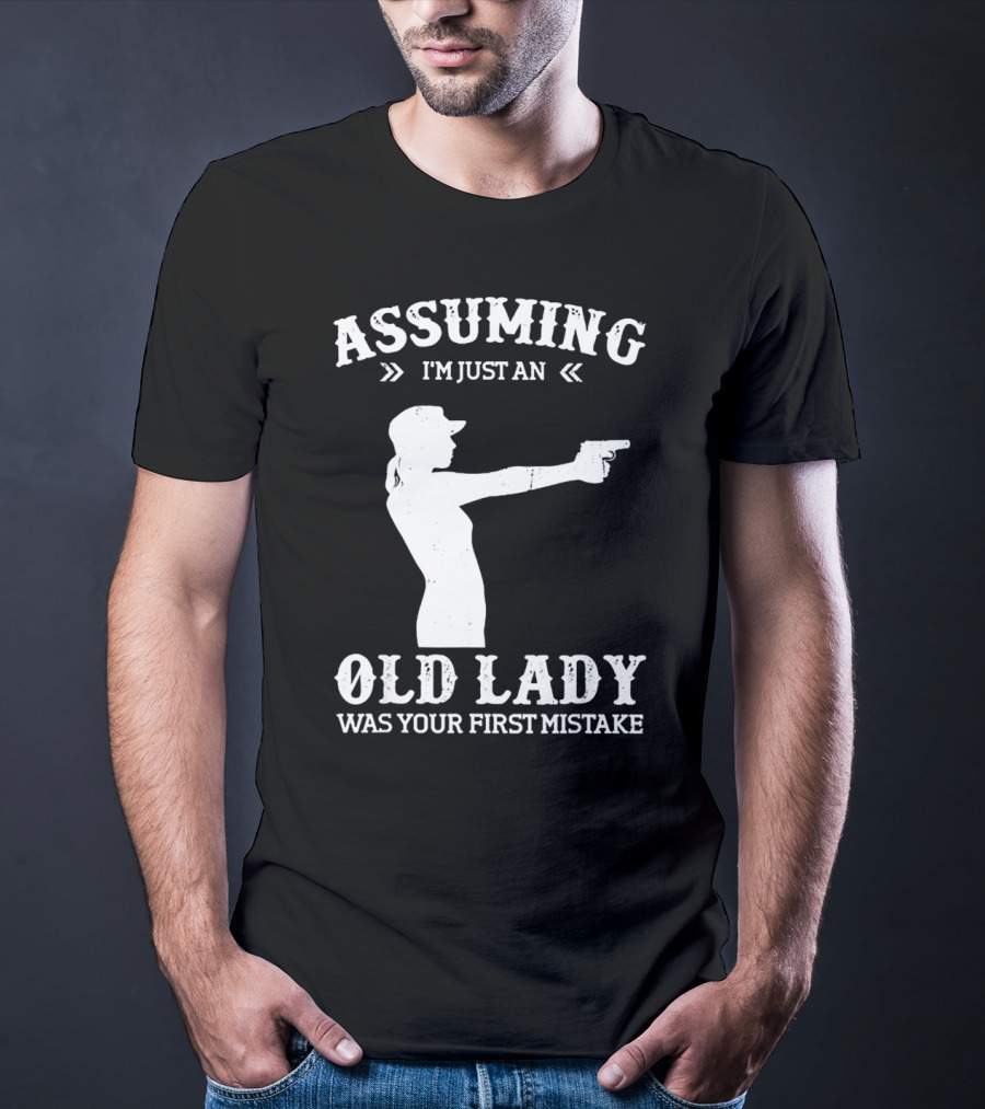 Assuming I'm Just An Old Lady Was Your First Mistake Gun T-Shirt