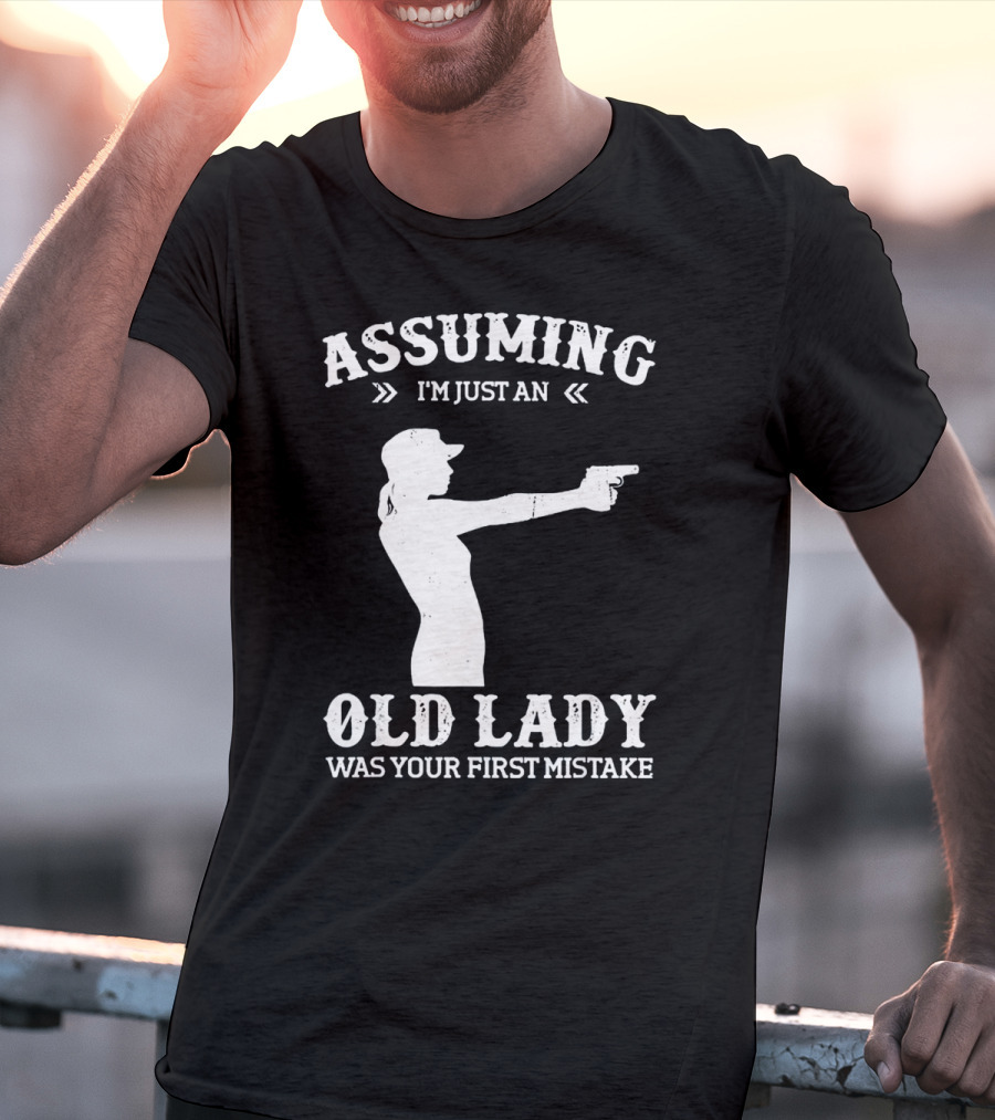 Assuming I'm Just An Old Lady Was Your First Mistake Gun T-Shirt
