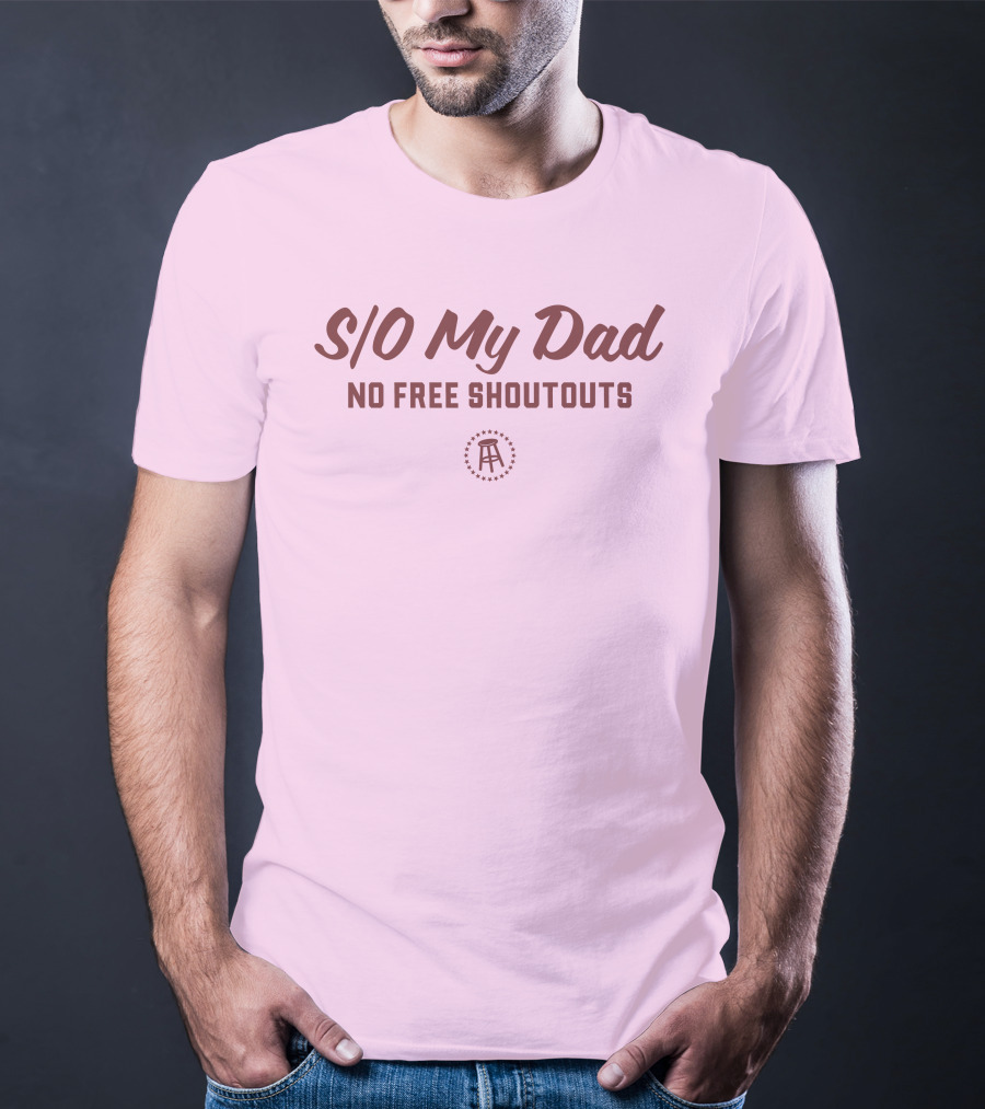 S/O My Dad No Free Shoutouts T-Shirt