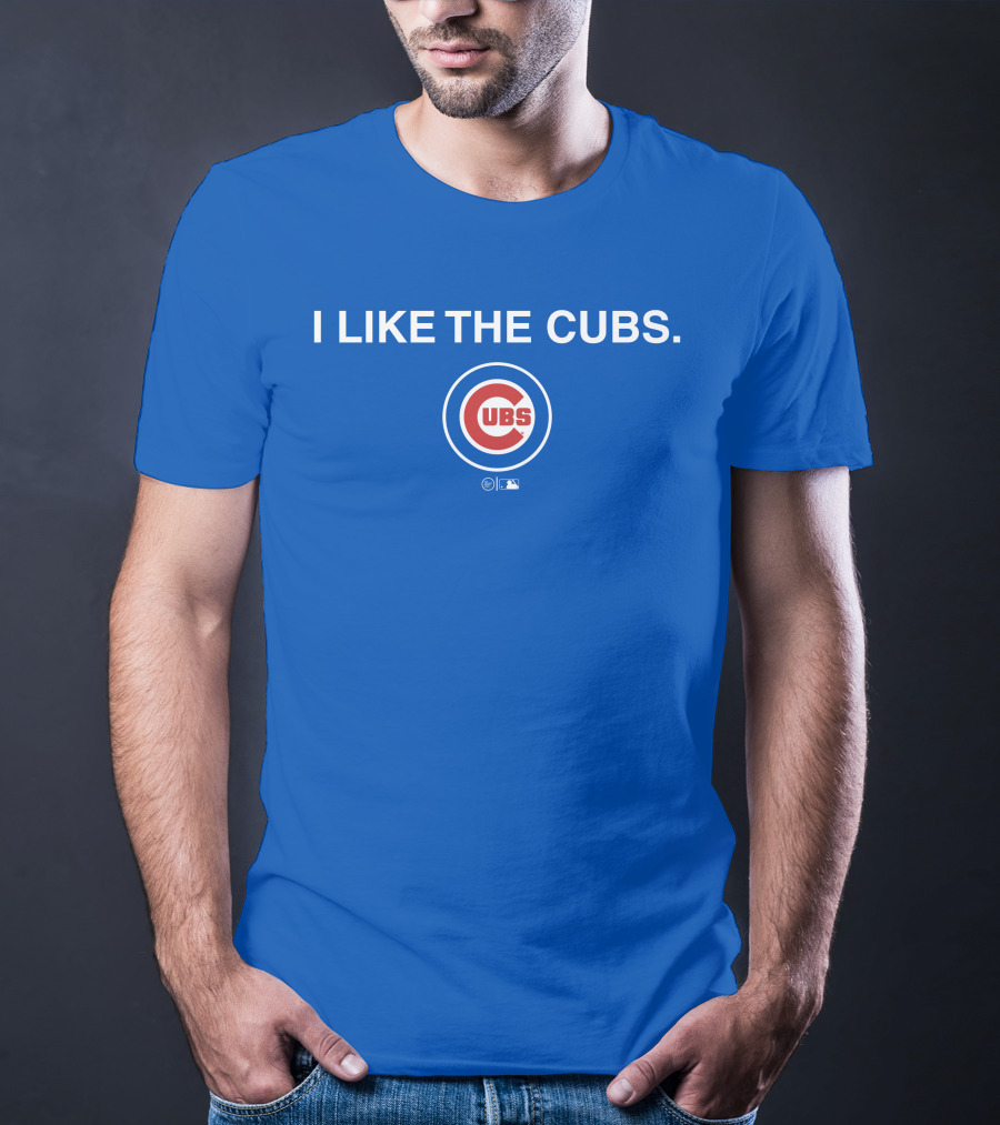 I Like The Cubs MLB T-Shirt