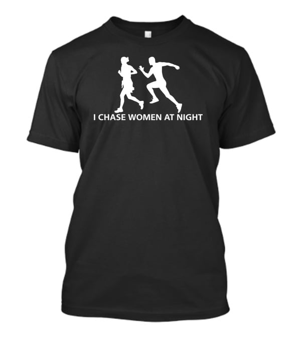 I Chase Women At Night Running T-Shirt