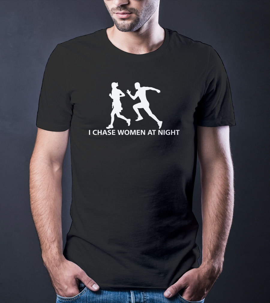 I Chase Women At Night Running T-Shirt