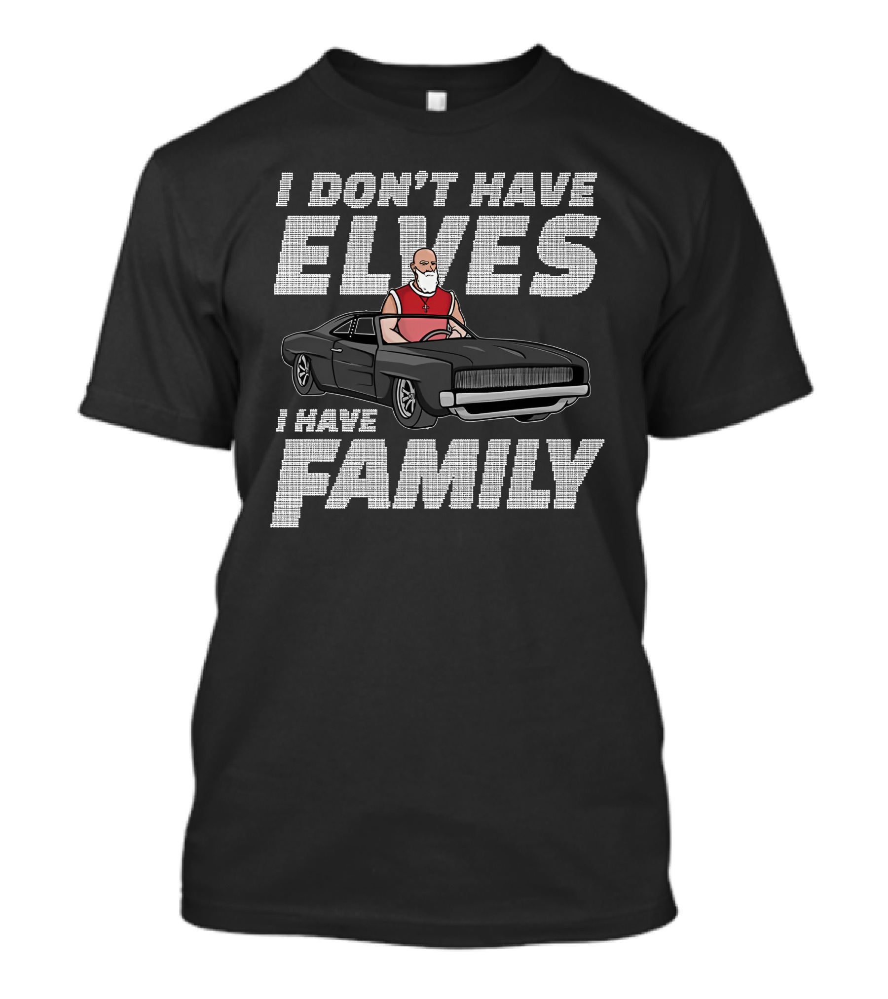 I Don't Have Elves I Have Family With Santa And Muscle Car T-Shirt