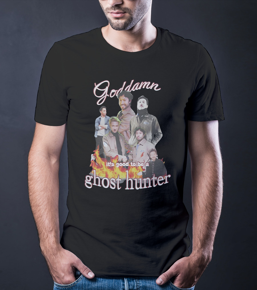 Goddamn It's Good To Be A Ghost Hunter Fire T-Shirt