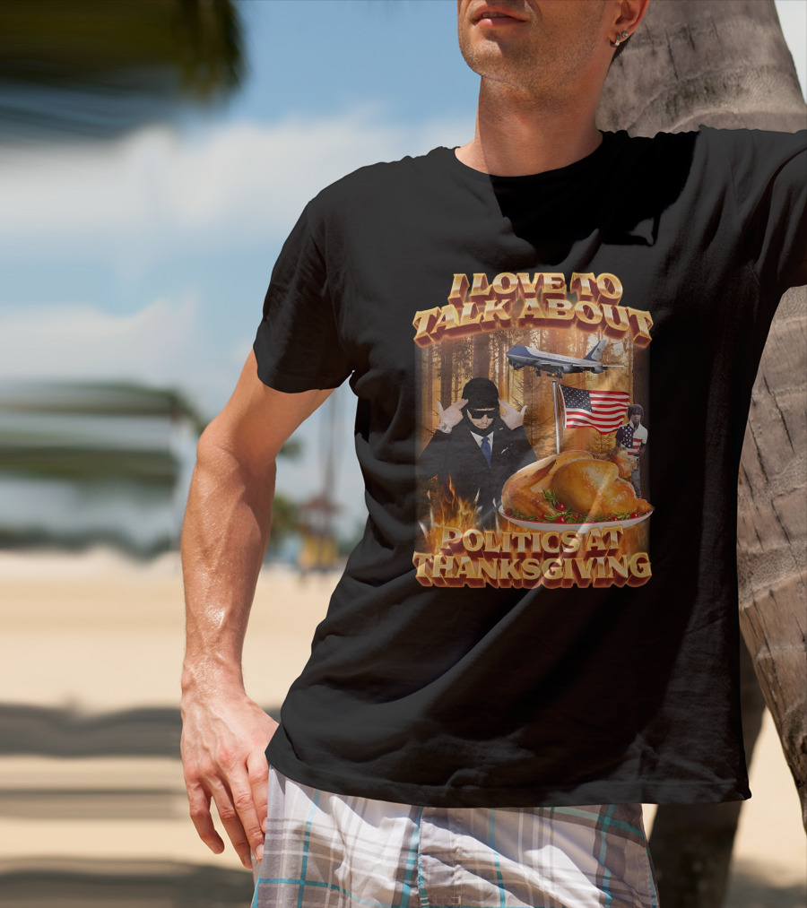 I Love To Talk About Politics At Thanksgiving Airplane Forest American Flag Turkey T-Shirt