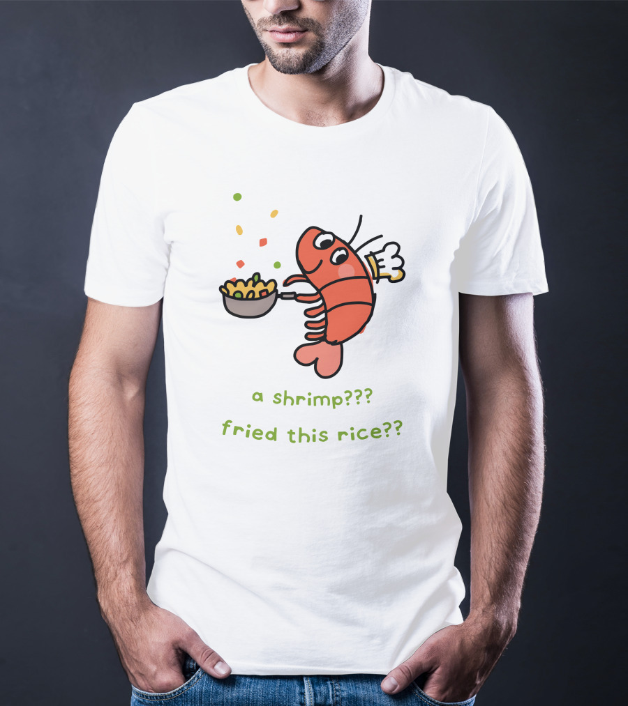 Liliuhms Shop A Shrimp Fried This Rice A Shrimp Fried This Rice?? T-Shirt