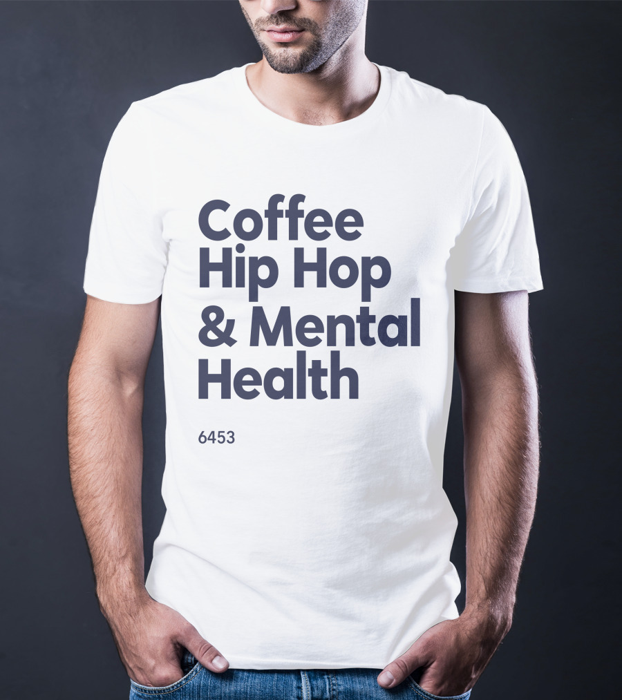 Coffee Hip Hop And Mental Health 6453 T-Shirt