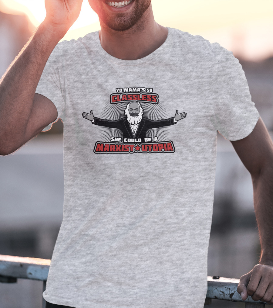 Yo Mama's So Classless She Could Be A Marxist Utopia Karl Marx Cartoon T-Shirt