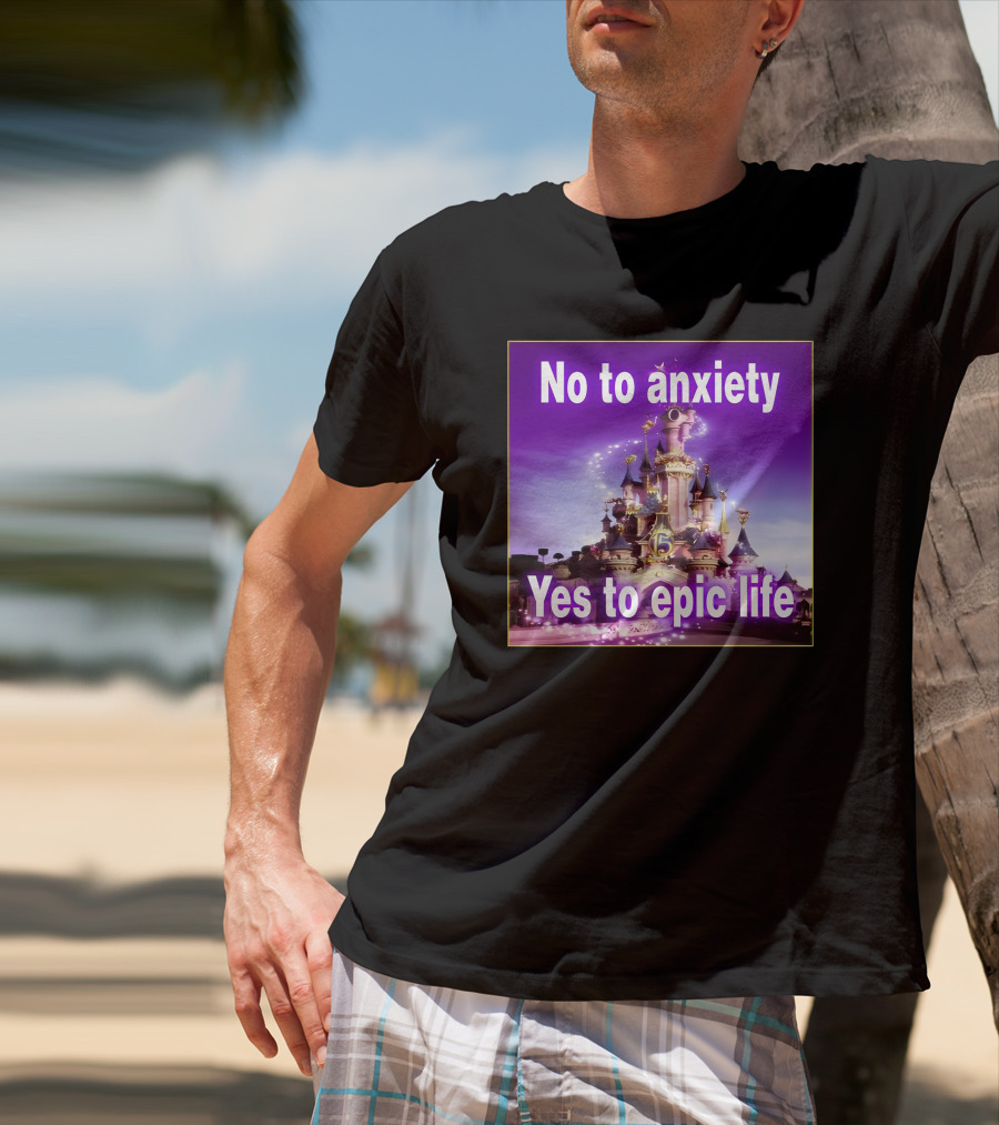 No To Anxiety Yes To Epic Life Magical Castle Fantasy Realm T-Shirt