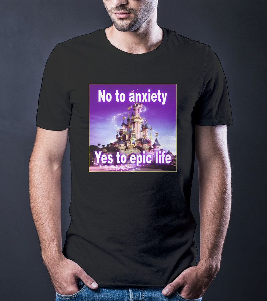 No To Anxiety Yes To Epic Life Magical Castle Fantasy Realm T-Shirt
