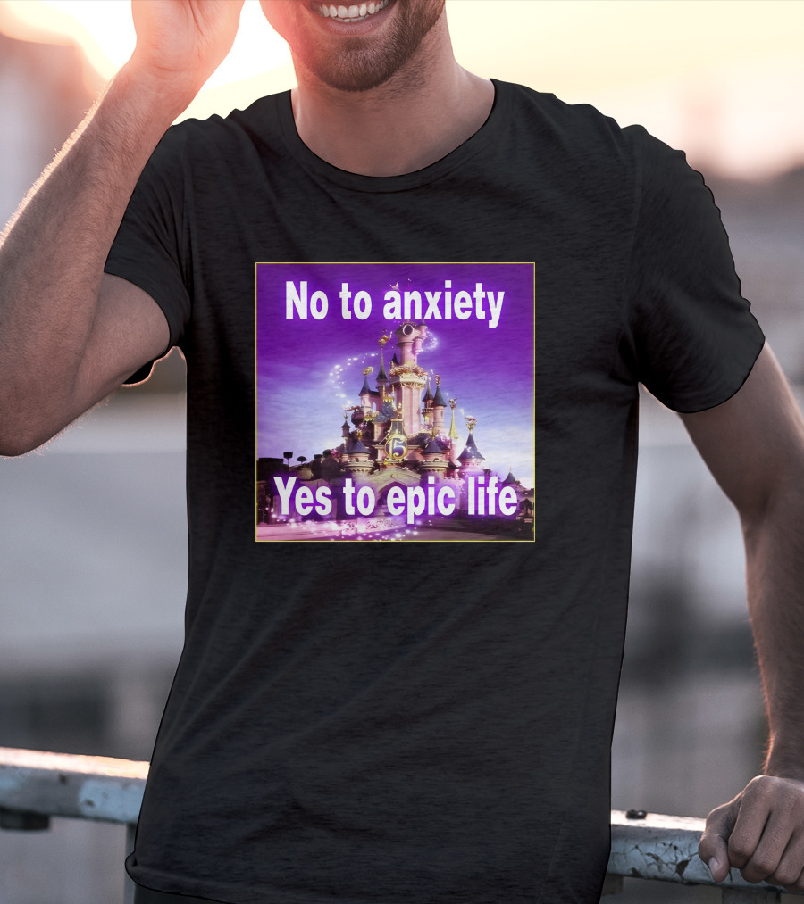 No To Anxiety Yes To Epic Life Magical Castle Fantasy Realm T-Shirt