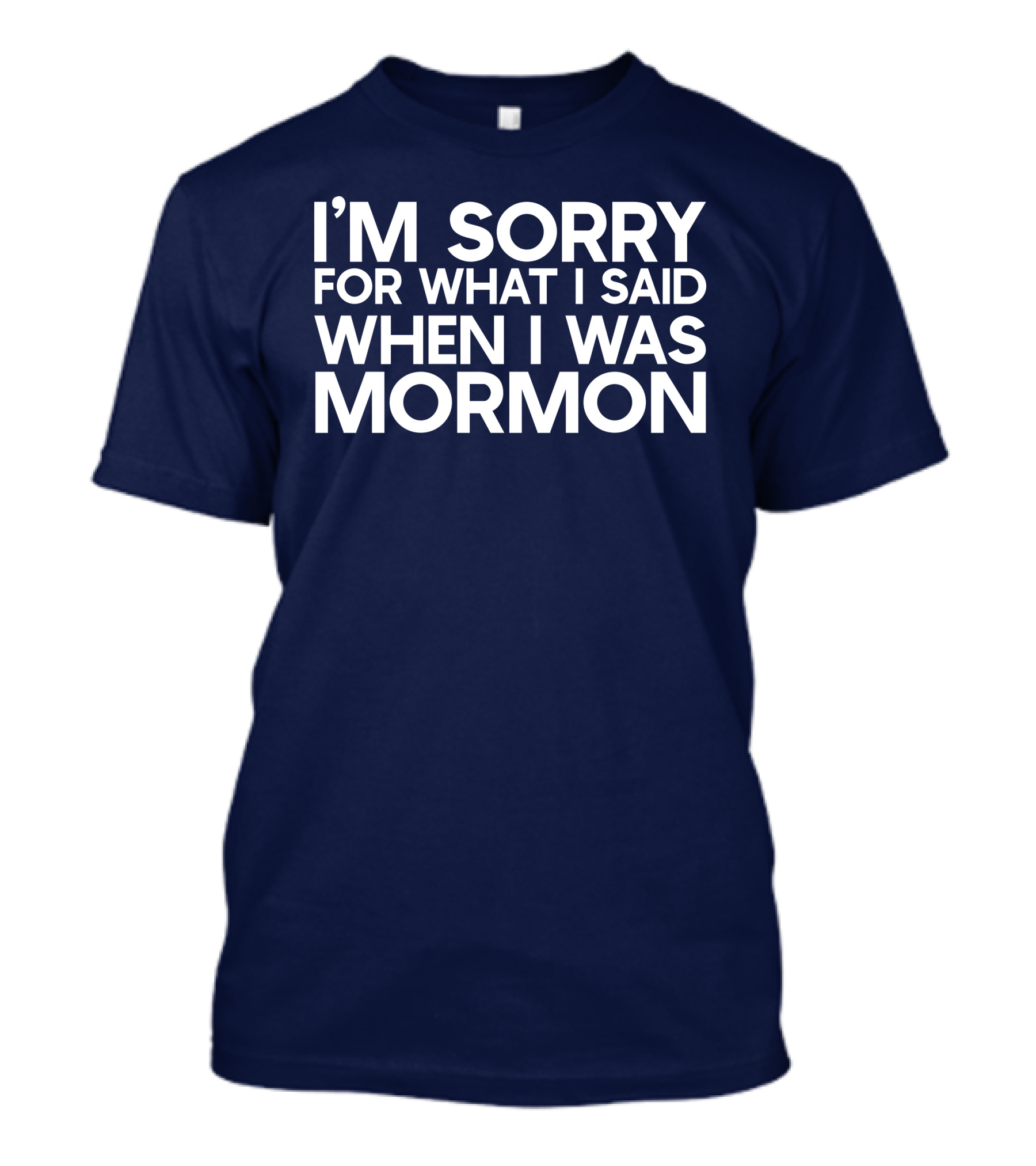 Exmormon I'm Sorry For What I Said When I Was Mormon T-Shirt