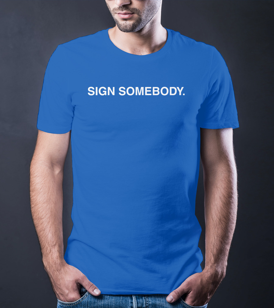 Brett Sign Somebody Sign Somebody T-Shirt